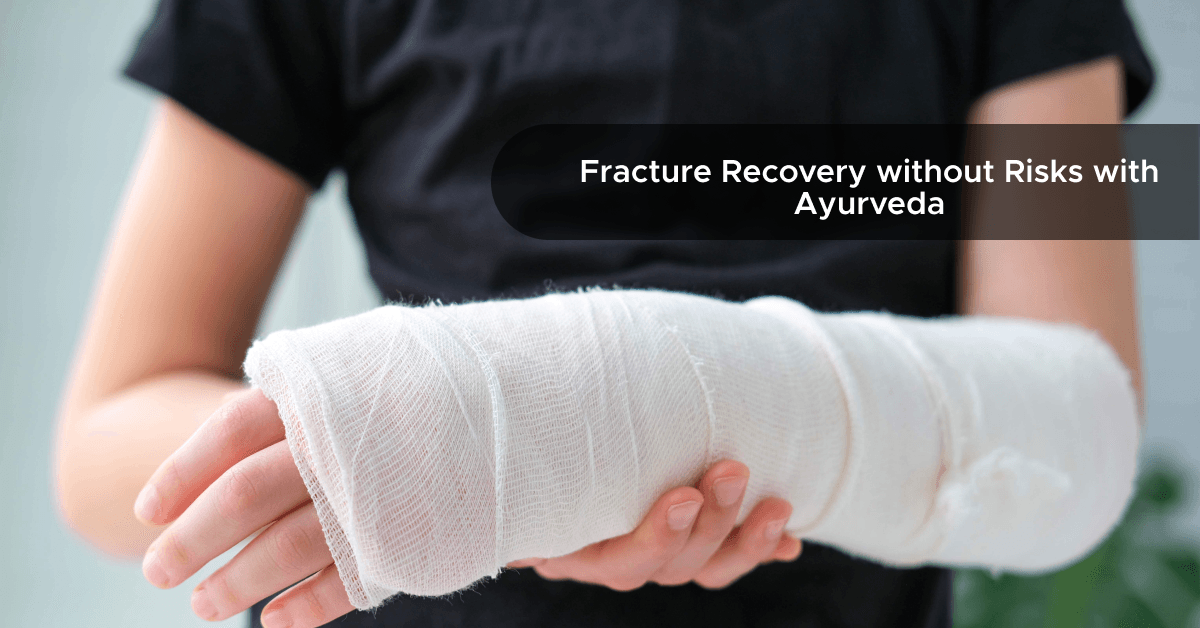 Fracture Recovery without Risks with Ayurveda